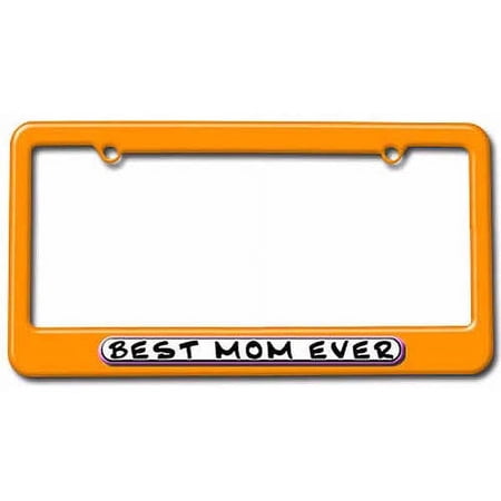Best Mom Ever License Plate Tag Frame, Multiple Colors