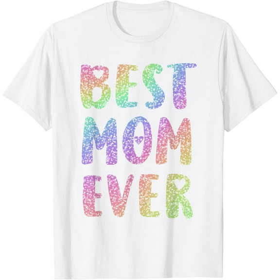 Best Mom Ever Mother's Day T-Shirt100% cotton