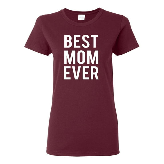 Best Mom Ever Mothers Day Gift Family Kids Wife Gift | Womens Mother's Day Graphic T-Shirt, Maroon, Medium