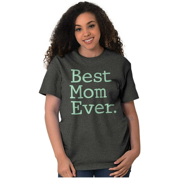 Best Mom Ever Mothers Day Present Women's Graphic T Shirt Tees Brisco Brands L