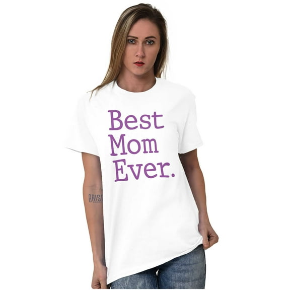 Best Mom Ever Mothers Day Present Women's Graphic T Shirt Tees Brisco Brands X