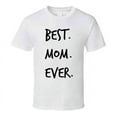 thumbnail image 1 of Best Mom Ever Novelty T ShirtÂ fun Romantic Fun Loving Mother Gifts For Her Tee, 1 of 1
