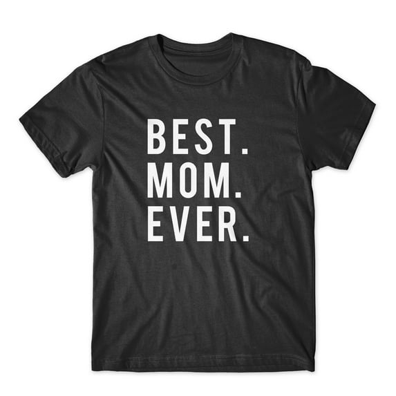 Best. Mom. Ever. On Black, White, or Gray Soft Cotton Premium Shirt. Mother's Day Gift for Mom. Comfy!
