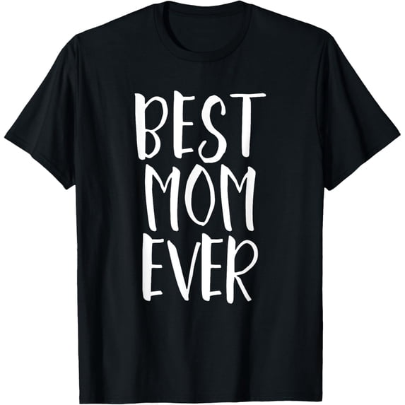 Best Mom Ever - Popular Mother Parenting Quote T-Shirt