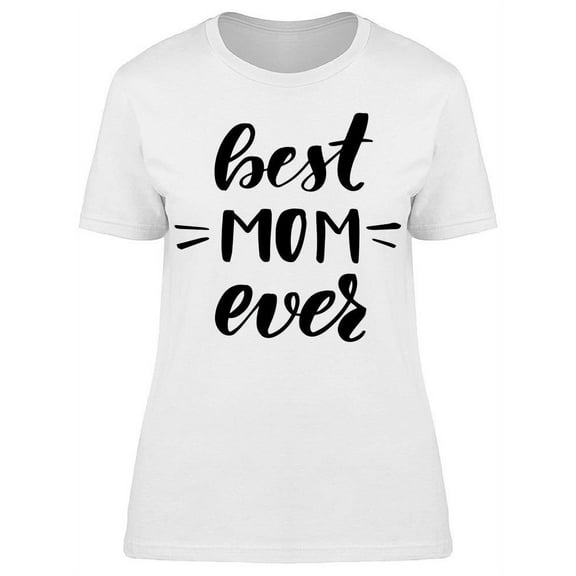 Best Mom Ever Quote  T-Shirt Women -Image by Shutterstock, Female 3X-Large