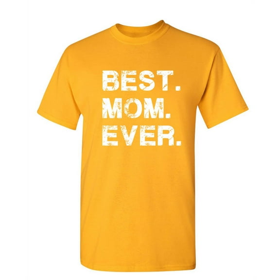 Best Mom Ever Sarcastic Humor Graphic Novelty Funny T Shirt