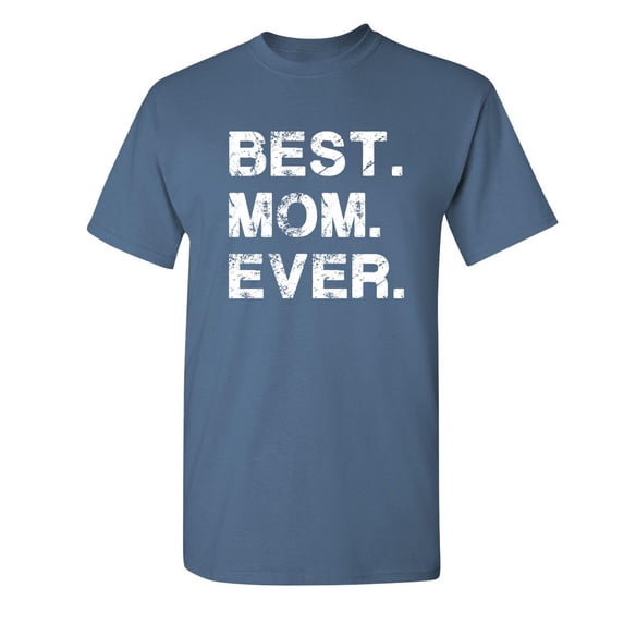 Best Mom Ever Sarcastic Humor Graphic Novelty Funny T Shirt