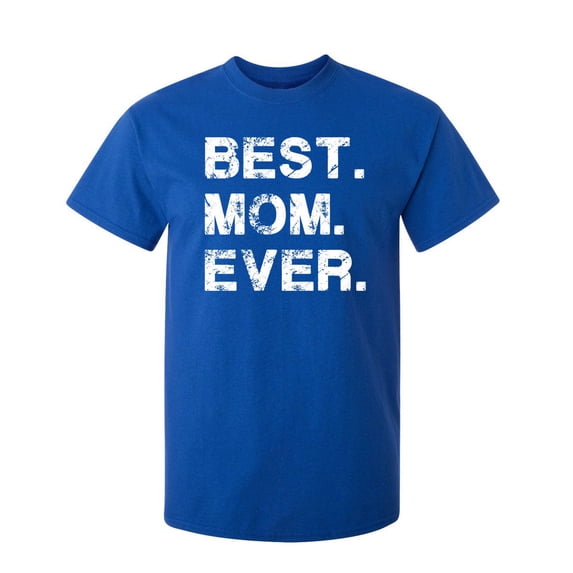 Best Mom Ever Sarcastic Humor Graphic Novelty Funny T Shirt