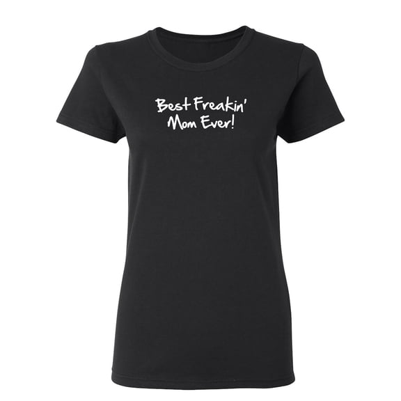 Best Mom Ever Sarcastic Novelty Gift Idea Adult Humor Funny Women's Casual Tees
