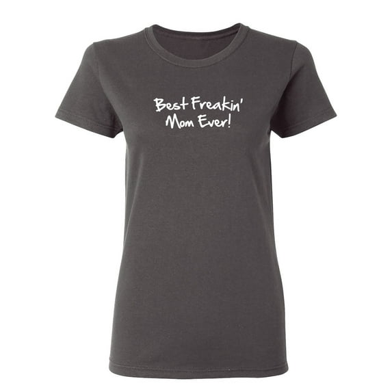 Best Mom Ever Sarcastic Novelty Gift Idea Adult Humor Funny Women's Casual Tees