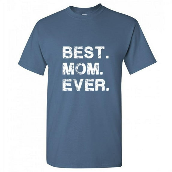 Best Mom Ever Sarcastic Premium T Shirt Adult Humor Funny Saying Graphic Tee For Xmas Pre Birthday Anniversary Gift Hilarious Novelty Tshirt
