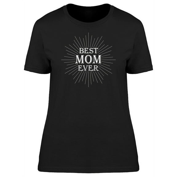 Best Mom Ever Sparkles Quote T-Shirt Women -Image by Shutterstock, Female Small