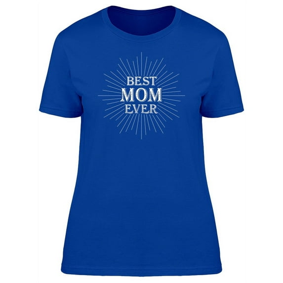 Best Mom Ever Sparkles Quote T-Shirt Women -Image by Shutterstock, Female x-Large