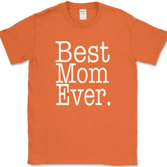 Best Mom Ever T-Shirt Funny Mothers Day Holiday Humor Text Tee - Orange, S