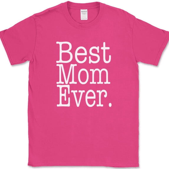 Best Mom Ever T-Shirt Funny Mothers Day Holiday Humor Text Tee - Pink, M