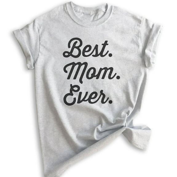 Best Mom Ever T-shirt, Unisex Women's Shirt, Mom T-shirt, Mama Shirt, Mother Shirt, Heather Ash, Small