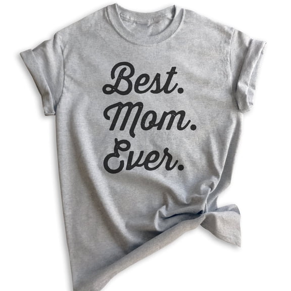Best Mom Ever T-shirt, Unisex Women's Shirt, Mom T-shirt, Mama Shirt, Mother Shirt, Heather Gray, Small