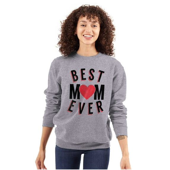 Best Mom Ever Worlds Mothers Day Love Women Crewneck Sweatshirt Brisco Brands M
