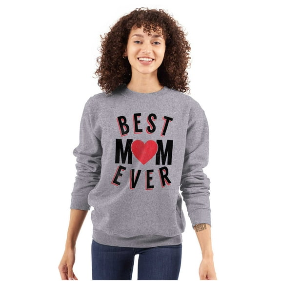 Best Mom Ever Worlds Mothers Day Love Women Crewneck Sweatshirt Brisco Brands X