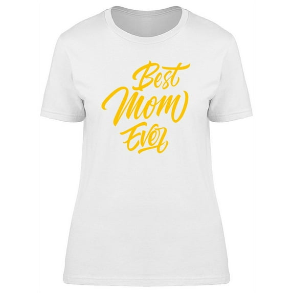 Best Mom Ever Yellow Calli T-Shirt Women -Image by Shutterstock, Female x-Large