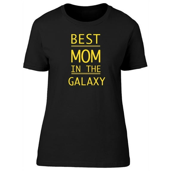 Best Mom In The Galaxy Quote T-Shirt Women -Image by Shutterstock, Female x-Large