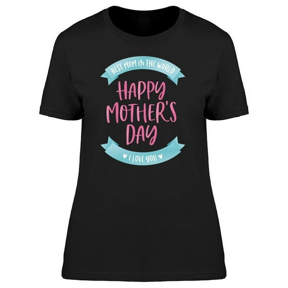 Best Mom In The World I Love You T-Shirt Women -Image by Shutterstock, Female Large