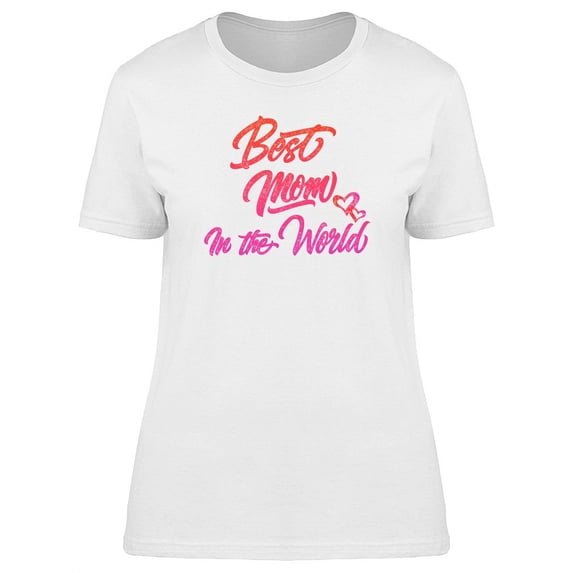 Best Mom In The World Pink Font T-Shirt Women -Image by Shutterstock, Female Medium