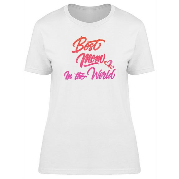 Best Mom In The World Pink Font T-Shirt Women -Image by Shutterstock, Female x-Large