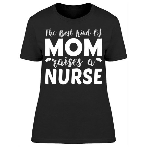 Best Mom Raises A Nurse T-Shirt Women -Image by Shutterstock, Female Small