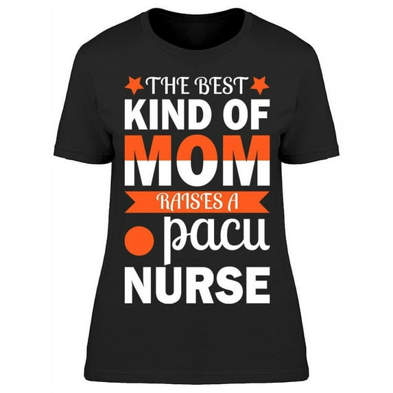 Best Mom Raises Pacu Nurse T-Shirt Women -Image by Shutterstock, Female XX-Large