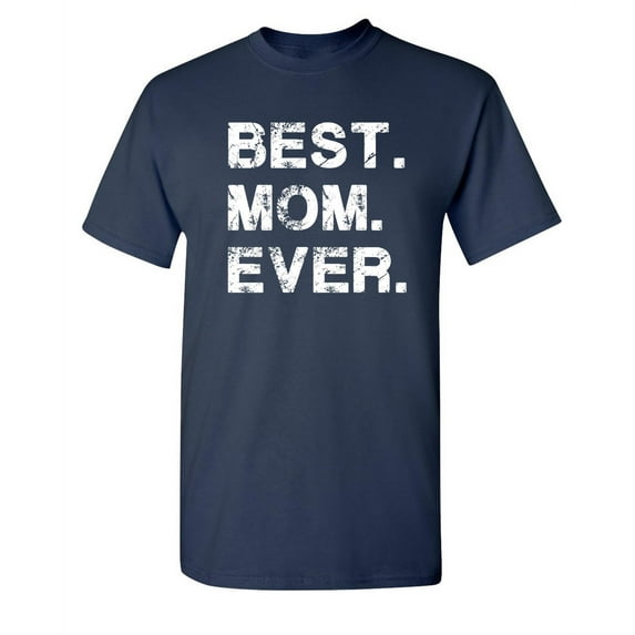 Best Mom Sarcastic Humor Graphic Novelty Super Soft Ring Spun Funny T Shirt