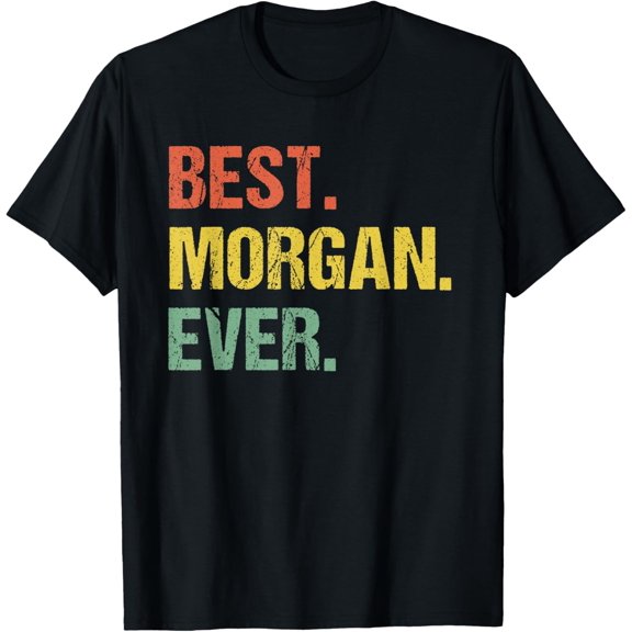 Best Morgan Ever Name Graphic T-Shirt