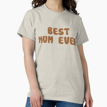 Best Mum Ever Classic T-Shirt