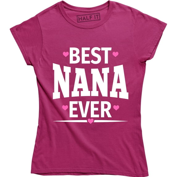 Best NANA Ever Funny Mothers Day Birthday Christmas Grandma Mom Gift T-Shirt
