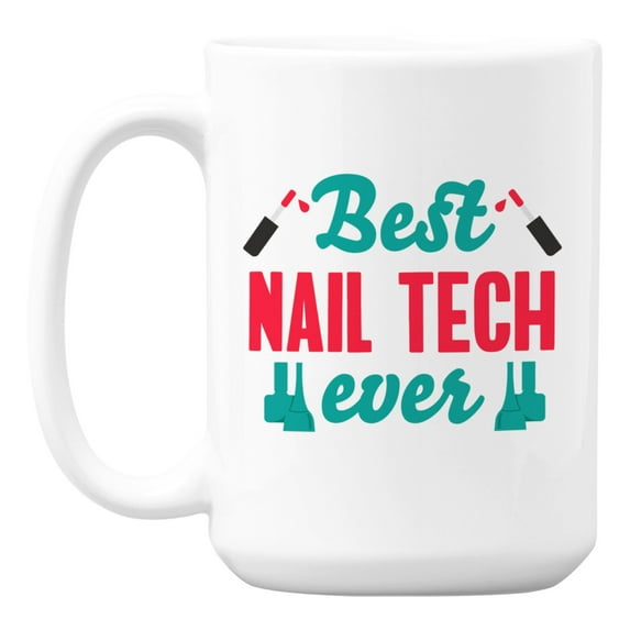 Best Nail Tech Ever, Appreciation Quotes White Ceramic Coffee & Tea Mug (15oz)