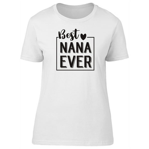 Best Nana Ever Caption T-Shirt Women -Image by Shutterstock, Female Large