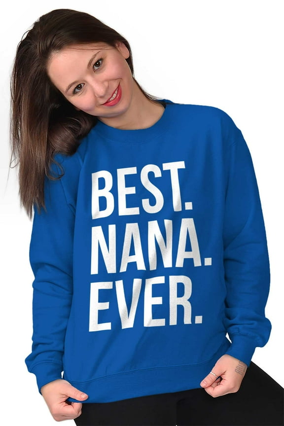 Best Nana Ever Grandmother Grandma Women Crewneck Sweatshirt Brisco Brands L
