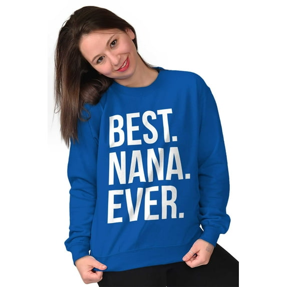 Best Nana Ever Grandmother Grandma Women Crewneck Sweatshirt Brisco Brands X