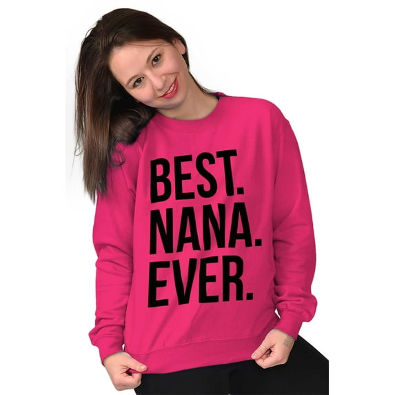 Best Nana Ever Grandmother Grandma Women Plus Size Crewneck Sweatshirt Brisco Brands 4X