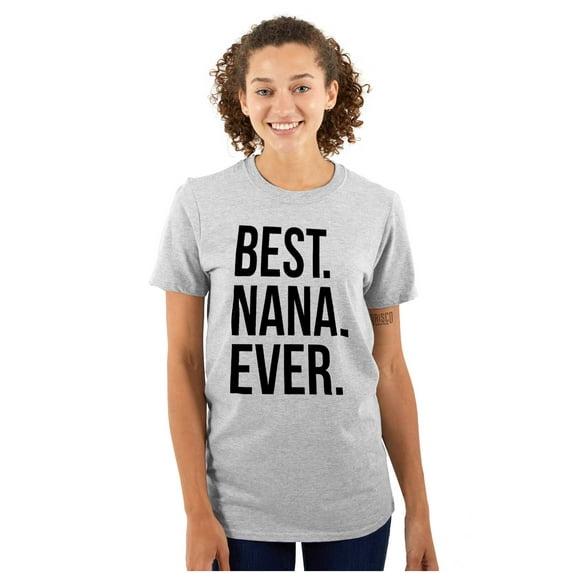 Best Nana Ever Grandmother Grandma Women's Graphic T Shirt Tees Brisco Brands X