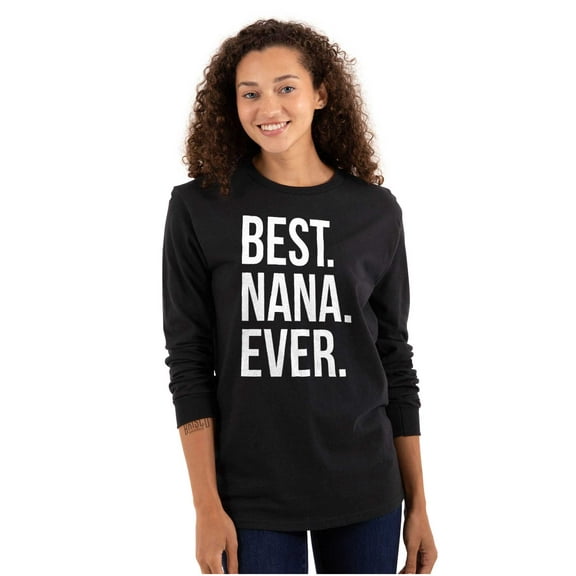 Best Nana Ever Grandmother Grandma Women's Long Sleeve T Shirt Brisco Brands M