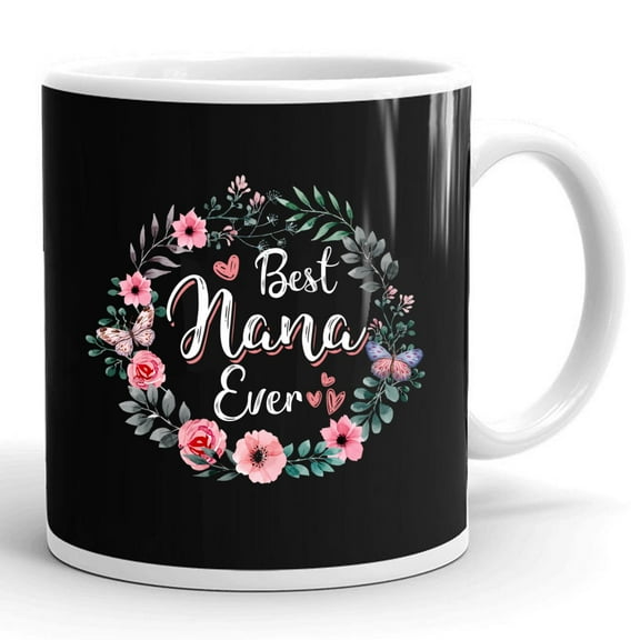 Best Nana Ever Mother's Day Mom Mimi Grandma Nana Idea Gift Ceramic Mug 11oz (White;11oz)