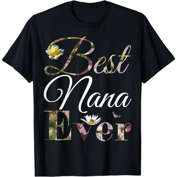 Best Nana Ever Shirt Cute Floral Mothers Day Gift T-Shirt