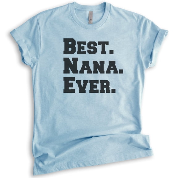 Best Nana Ever T-shirt, Unisex Women's Shirt, Nana T-shirt, Heather Light Blue, Small