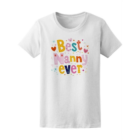 Best Nanny Ever Cute Love Quote T-Shirt Women -Image by Shutterstock, Female x-Large