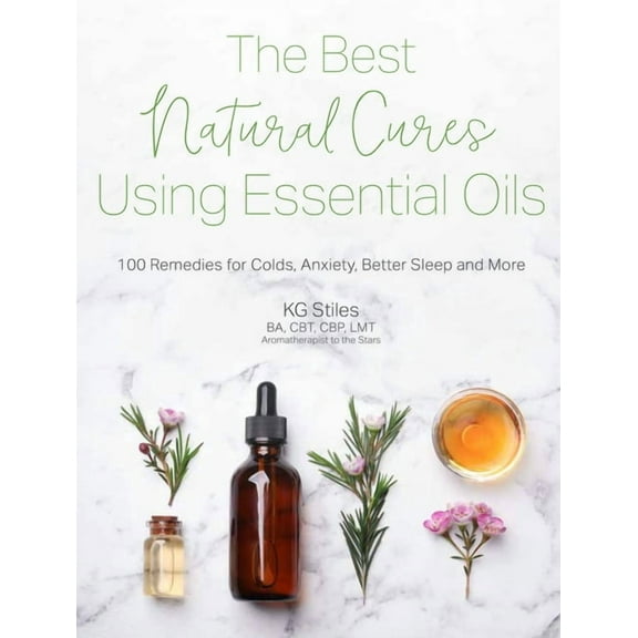 The Best Natural Cures Using Essential Oils: 100 Remedies for Colds, Anxiety, Better Sleep and More, (Paperback)