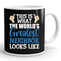 Best Neighbor Ever Greatest Local World Gift Ceramic Mug 11oz (White;11oz)