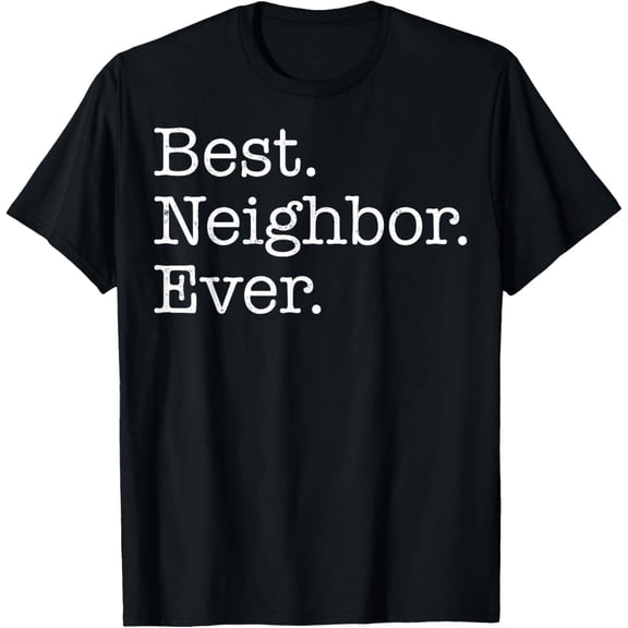 Best Neighbor Ever T-Shirt T-Shirt