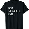 thumbnail image 1 of Best Neighbor Ever T-shirt - fun friend next door tshirt tee, 1 of 4