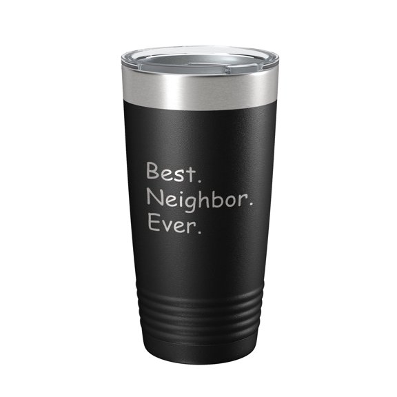 Best Neighbor Ever Tumbler Moving Travel Mug Insulated Laser Engraved Coffee Cup Housewarming Gift New Going Away Farewell Thank You 20 oz Black